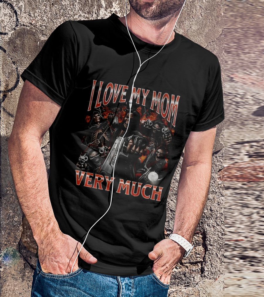 I Love My Mom Very Much Bad Ass Skeletons T-Shirt