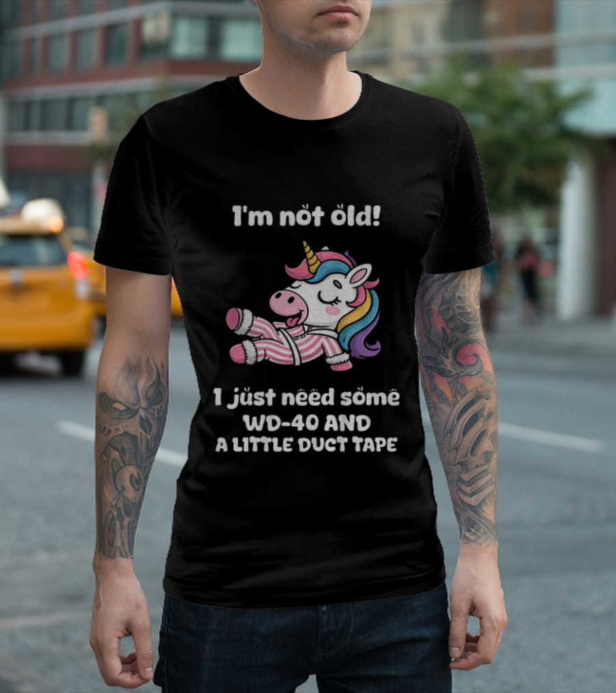 Unicorn I'm Not Old I Just Need Some WD 40 And A Little Duct Tape T-Shirt