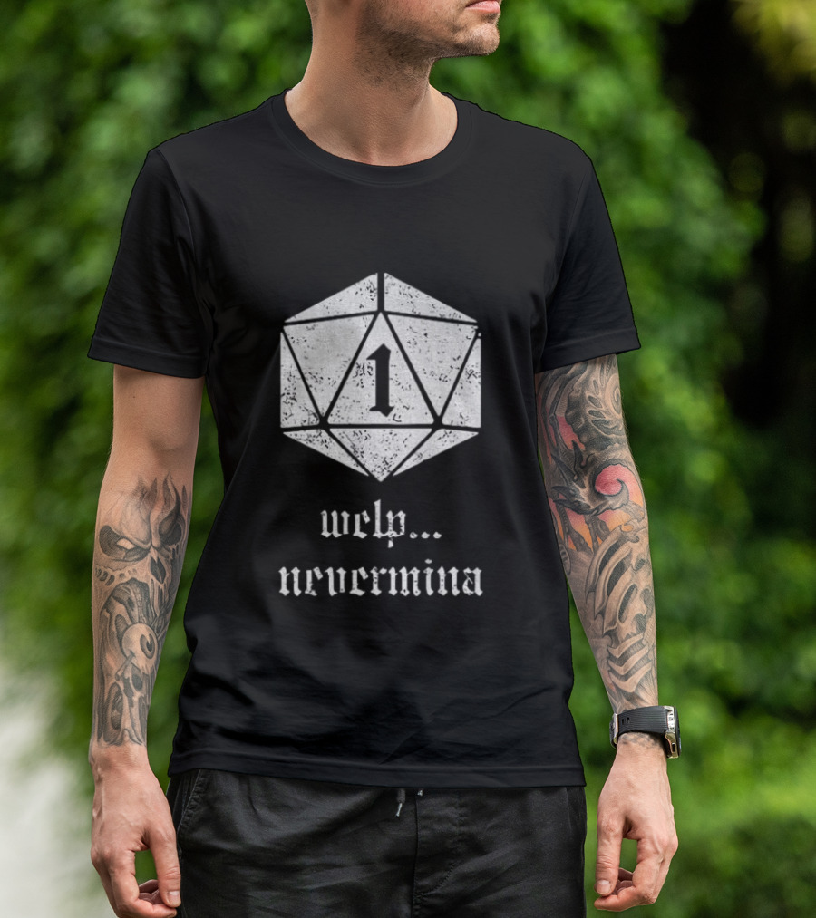 Welp Nevermind Nat 1 Dice Roll Gaming Humor T-Shirt