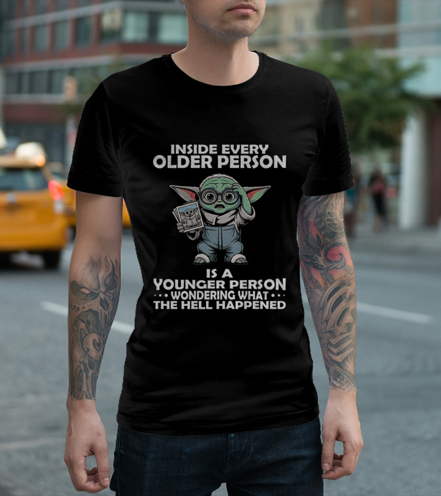 Inside Every Older Person Yoda Younger Person Wondering What The Hell Happened T-Shirt