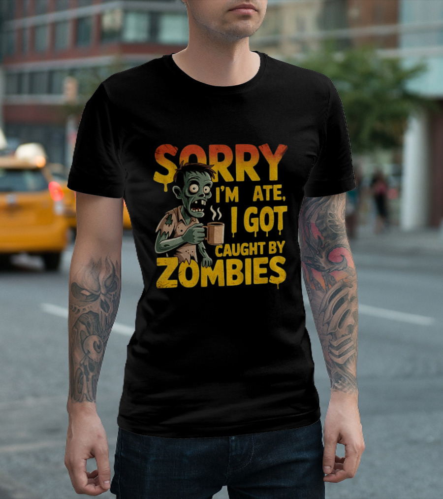Sorry I'm Late I Got Caught By Zombies Halloween T-Shirt