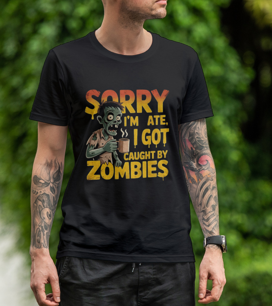 Sorry I'm Late I Got Caught By Zombies Halloween T-Shirt