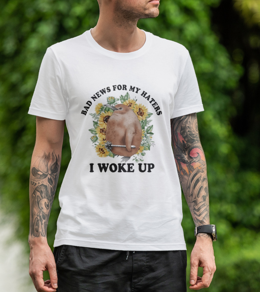 Bad News For My Haters I Woke Up Penguin Sunflowers T-Shirt