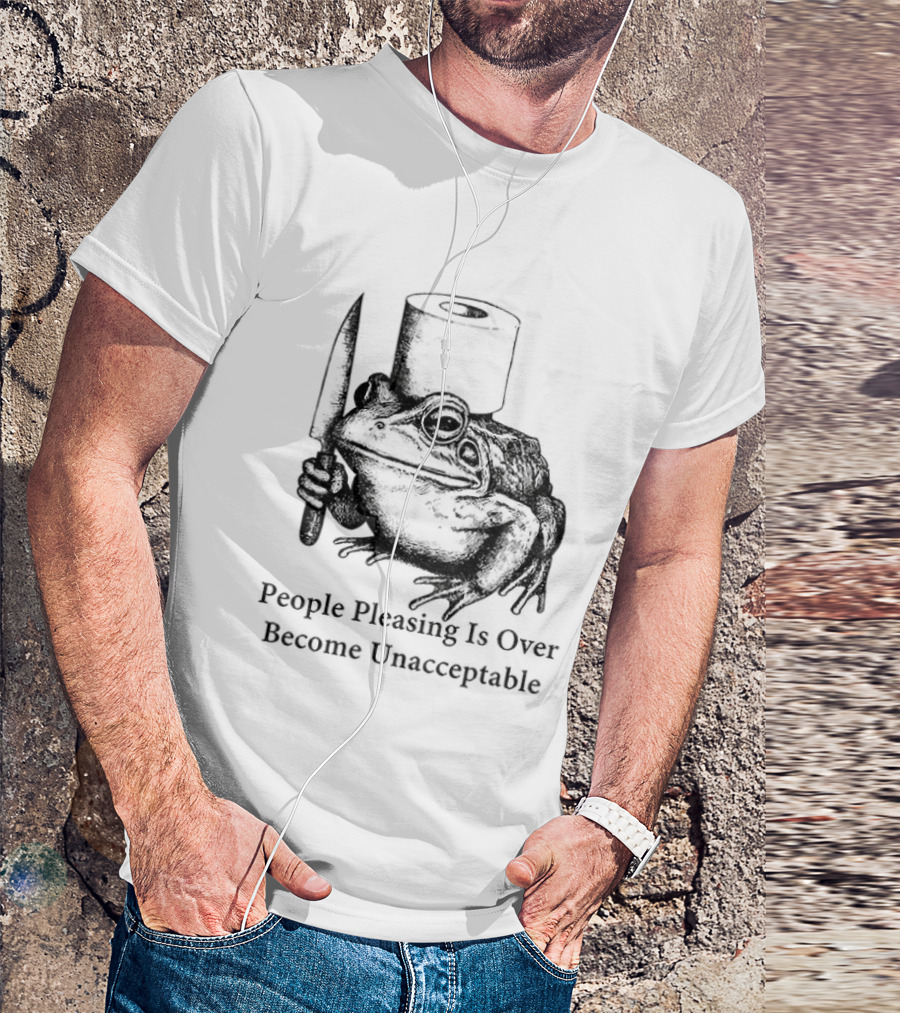 Frog People Pleasing Is Over Become Unacceptable T-Shirt