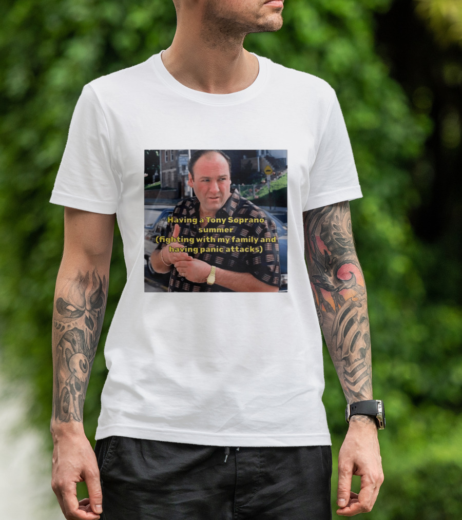 Having A Tony Soprano Summer Fighting With My Family And Having Panic Attacks T-Shirt