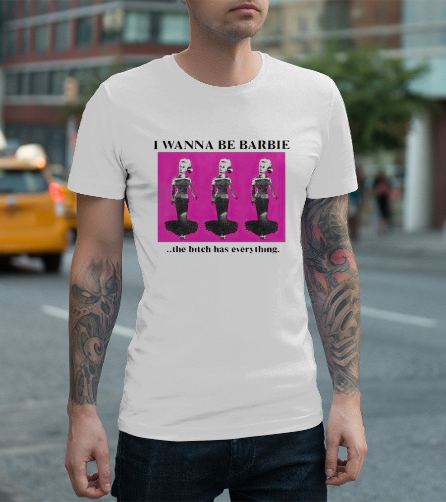 I Wanna Be Barbie The Bitch Has Everything Pink Trio Dolls T-Shirt