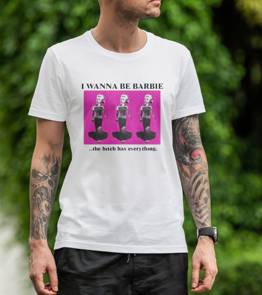I Wanna Be Barbie The Bitch Has Everything Pink Trio Dolls T-Shirt