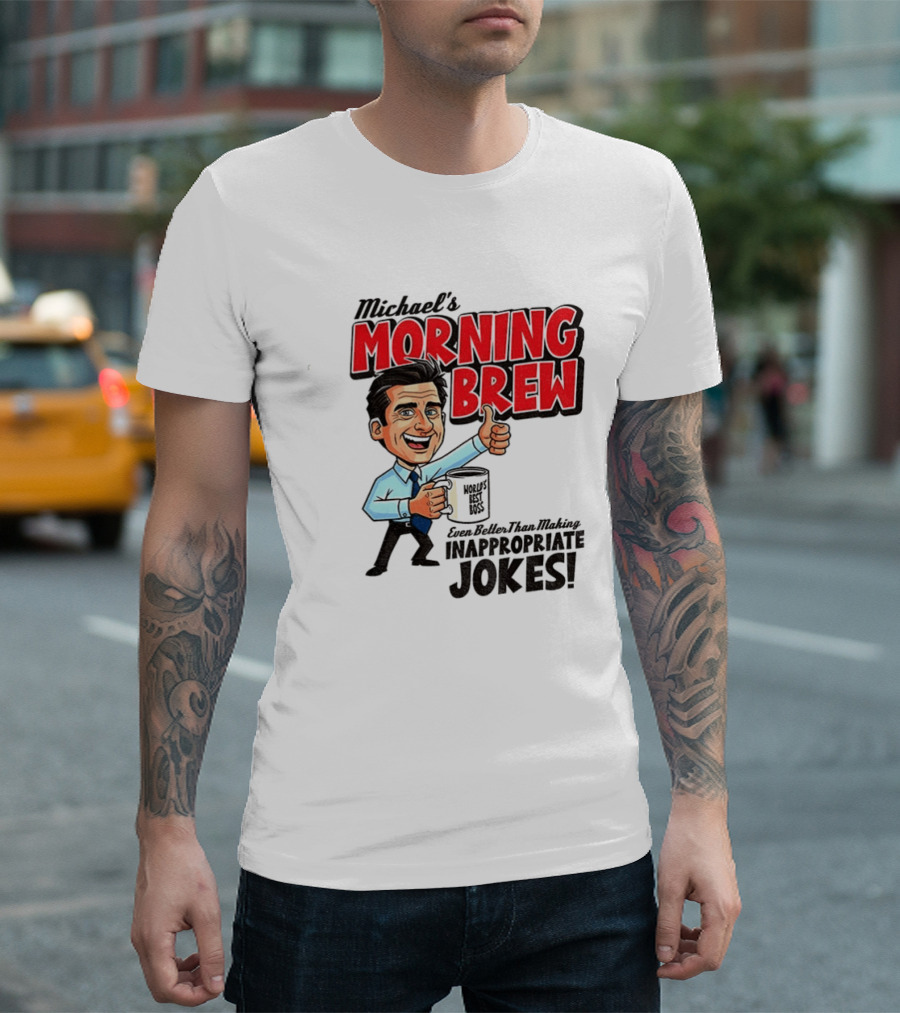 Michael's Morning Brew Even Better Than Making Inappropriate Jokes Coffee Fun T-Shirt
