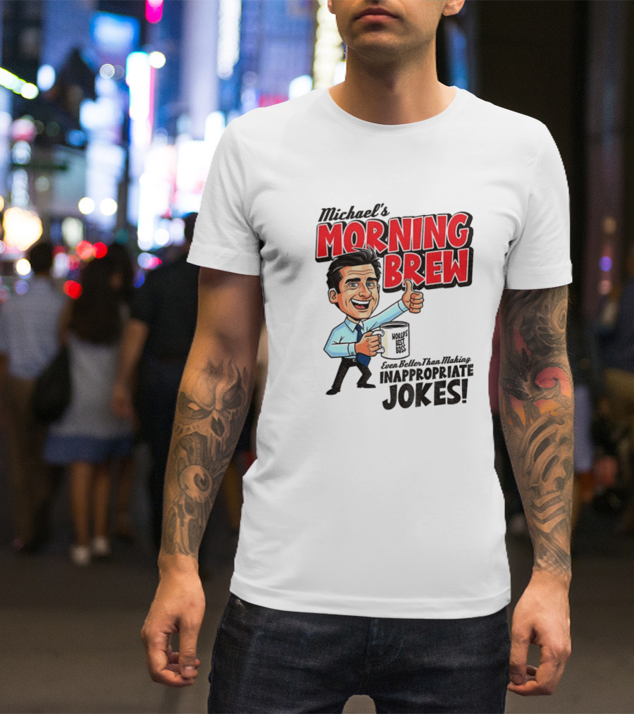 Michael's Morning Brew Even Better Than Making Inappropriate Jokes Coffee Fun T-Shirt