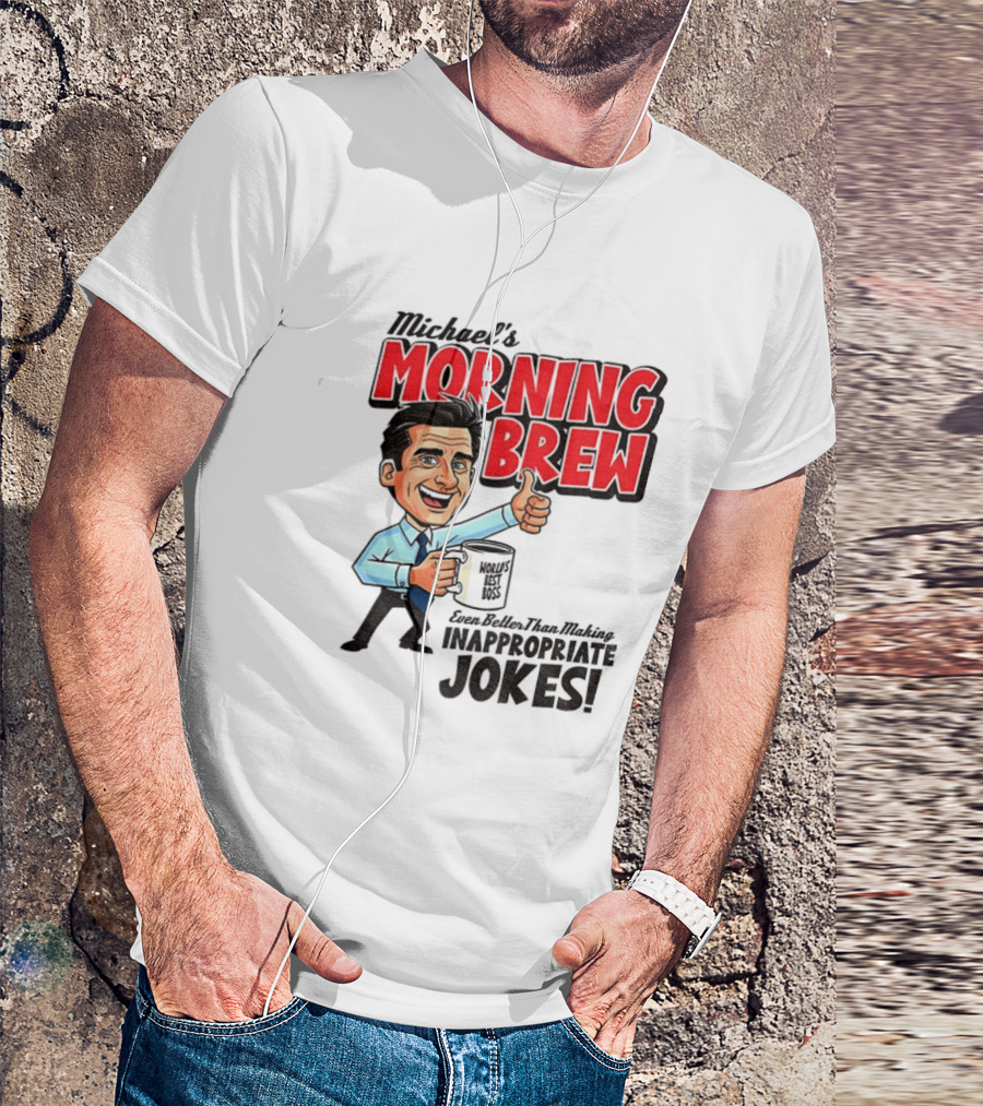 Michael's Morning Brew Even Better Than Making Inappropriate Jokes Coffee Fun T-Shirt