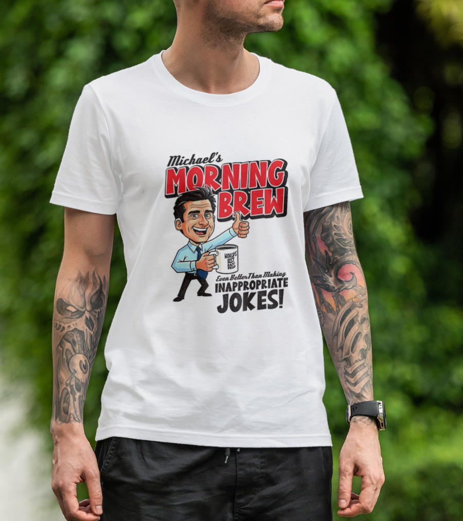 Michael's Morning Brew Even Better Than Making Inappropriate Jokes Coffee Fun T-Shirt