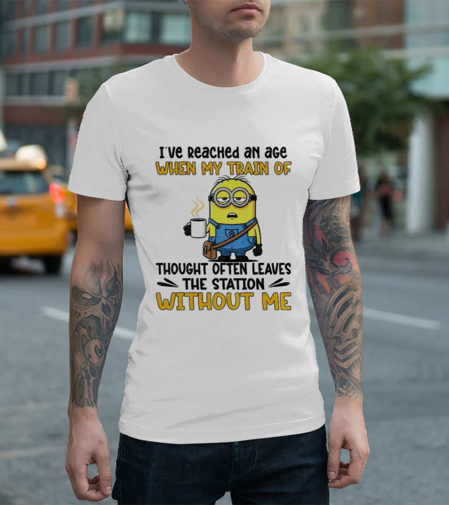 Minion I've Reached An Age Train Of Thought Without Me Coffee T-Shirt