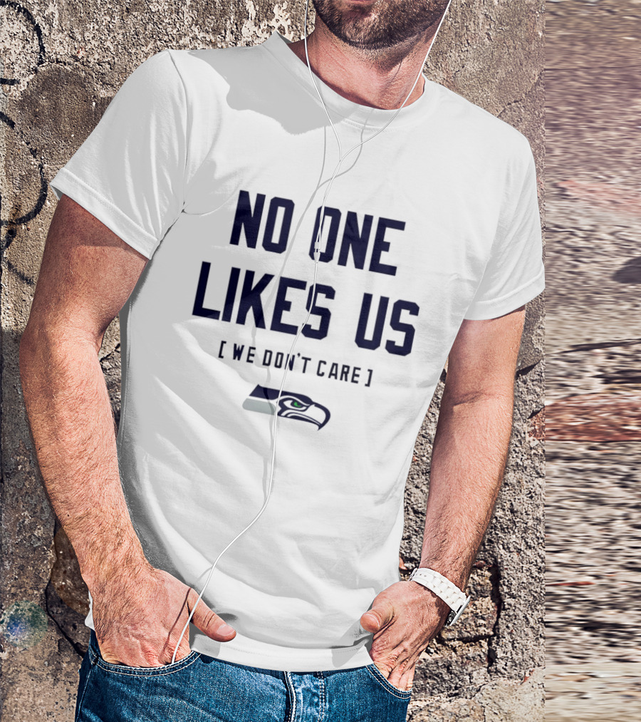 Seattle Seahawks No One Likes Us We Don't Care T-Shirt