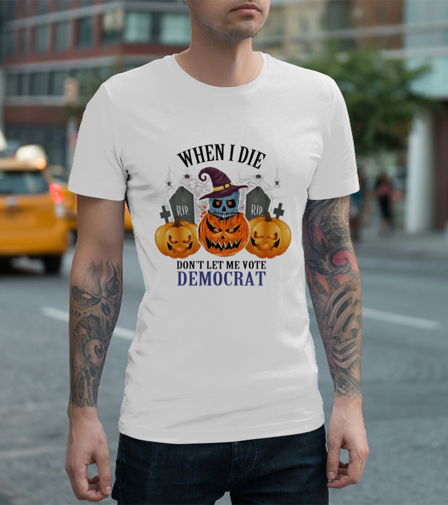 When I Die Don't Let Me Vote Democrat Skull Pumpkin Halloween 2024 T-Shirt