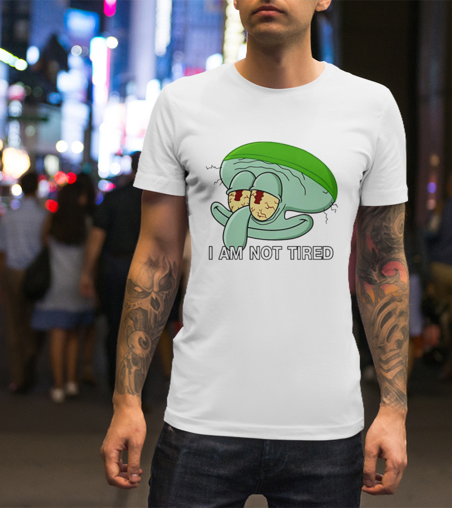 Squidward I Am Not Tired Sleepy Eyes Cartoon T-Shirt