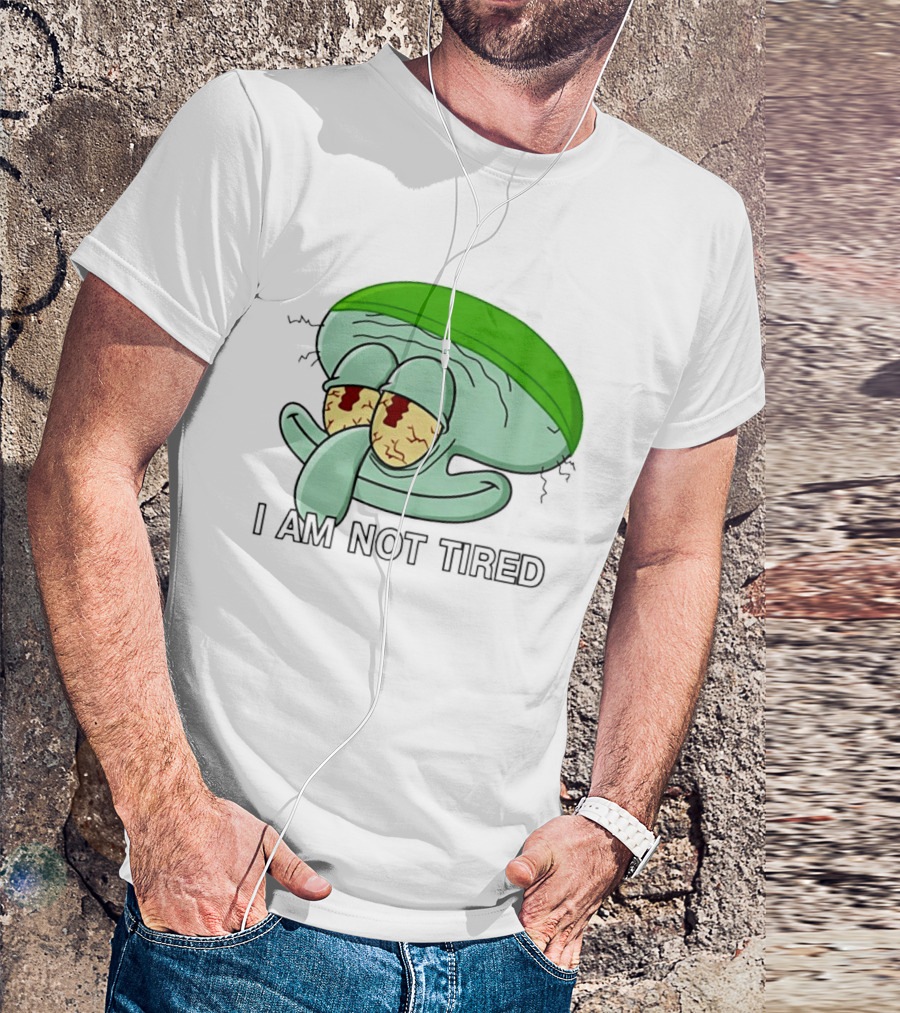 Squidward I Am Not Tired Sleepy Eyes Cartoon T-Shirt