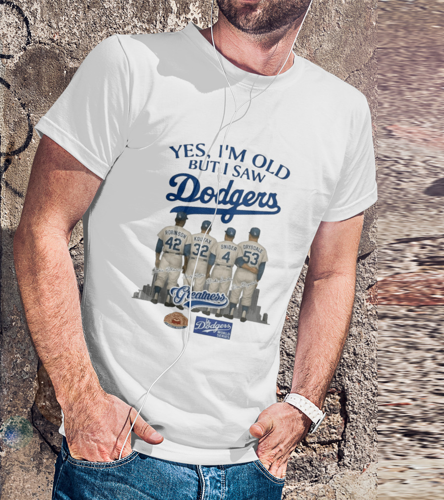 Yes I'm Old But I Saw Dodgers Greatness Jackie Robinson Koufax Snider Drysdale World Series T-Shirt