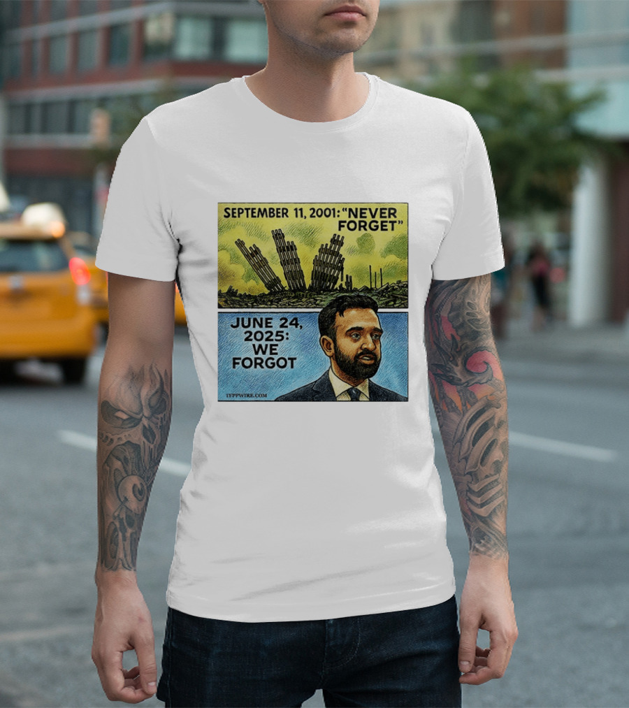 September 11 2001 Never Forget June 24 2025 We Forgot Zohran Mamdani T-Shirt