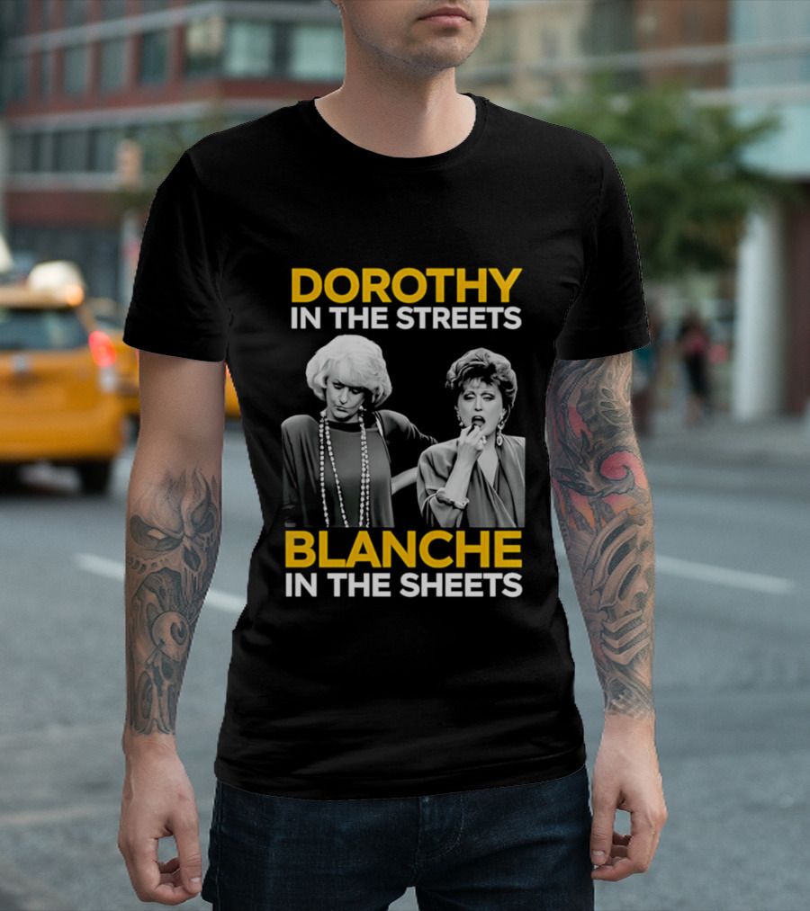 Dorothy In The Streets Blanche In The Sheets The Golden Girls T-Shirt