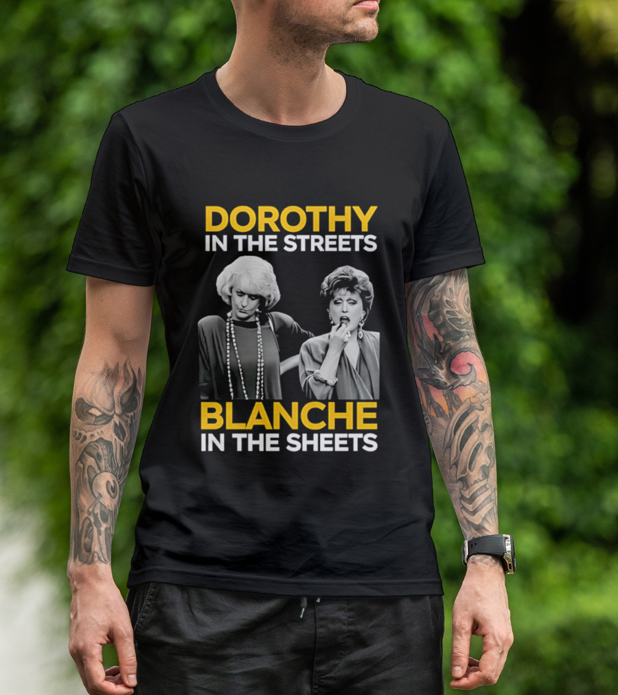 Dorothy In The Streets Blanche In The Sheets The Golden Girls T-Shirt