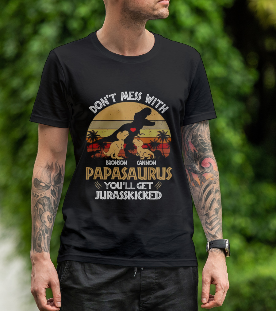 Bronson Cannon Papasaurus Don't Mess With You'll Get Jurasskicked Dinosaur Family T-Shirt