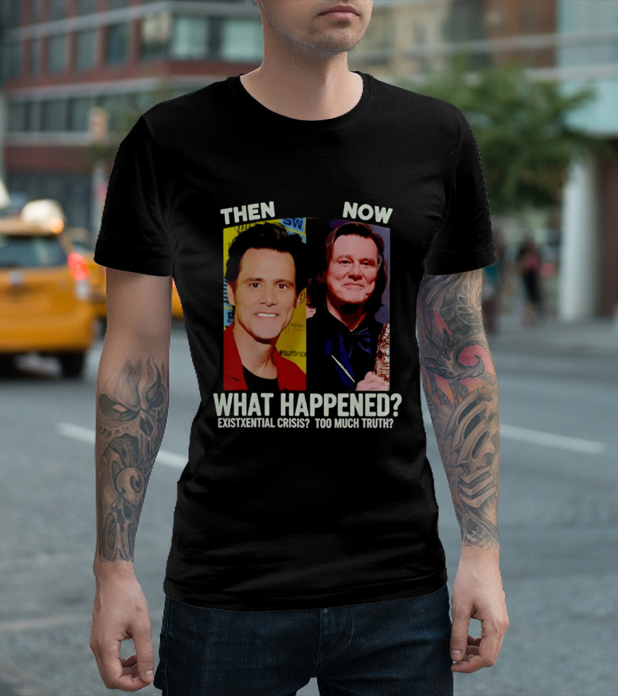Then Now Jim Carrey What Happened Existential Crisis Too Much Truth T-Shirt