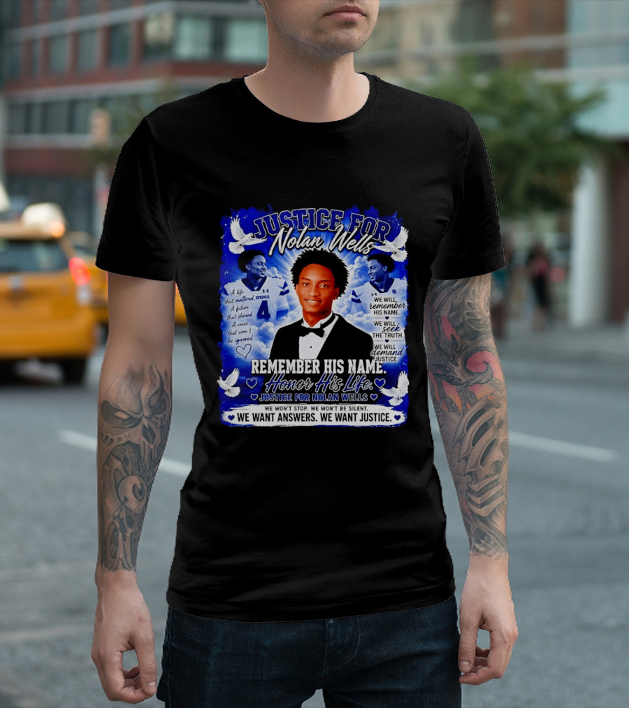 Justice For Nolan Wells Remember His Name Honor His Life We Want Answers We Want Justice T-Shirt