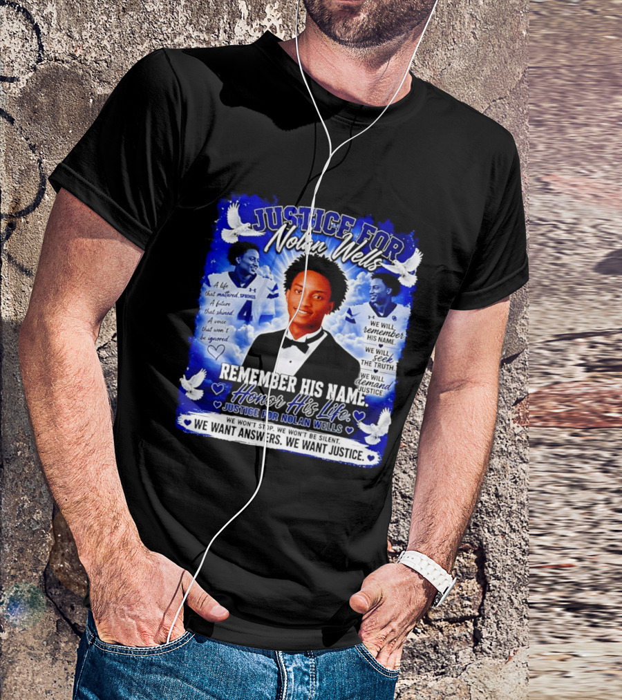 Justice For Nolan Wells Remember His Name Honor His Life We Want Answers We Want Justice T-Shirt