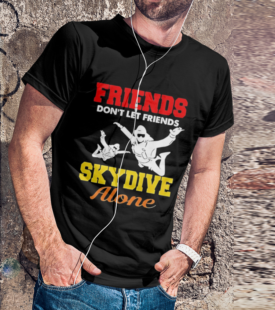 FRIENDS Don't Let Friends SKYDIVE Alone T-Shirt
