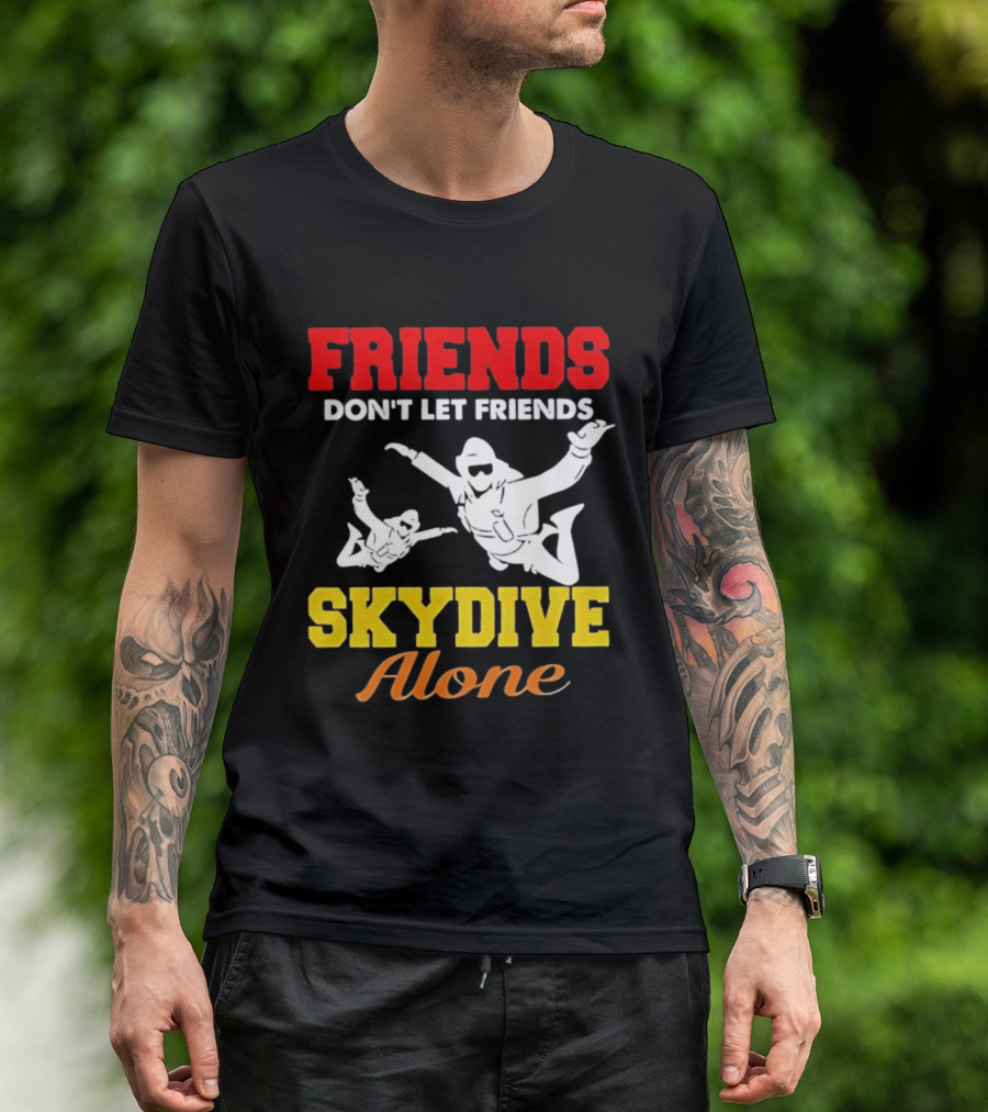 FRIENDS Don't Let Friends SKYDIVE Alone T-Shirt