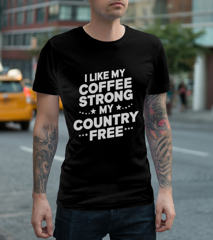 I Like My Coffee Strong My Country Free Stars T-Shirt