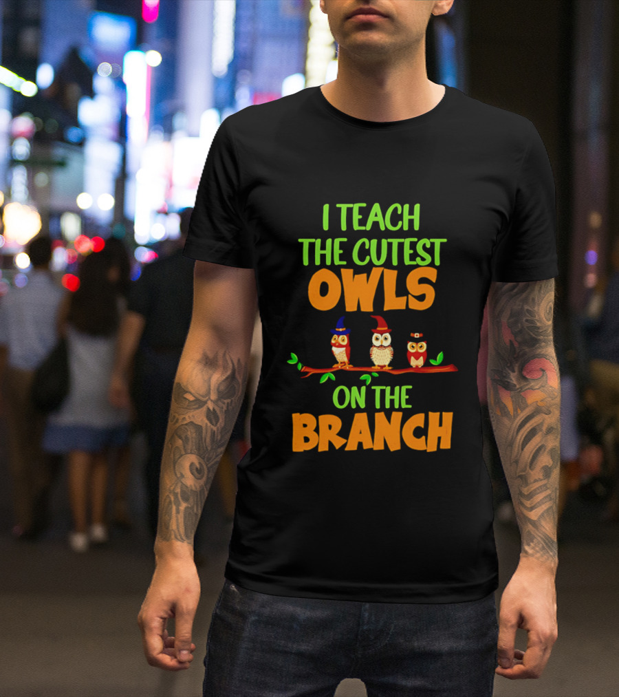I Teach The Cutest Owls On The Branch Teacher Owl T-Shirt