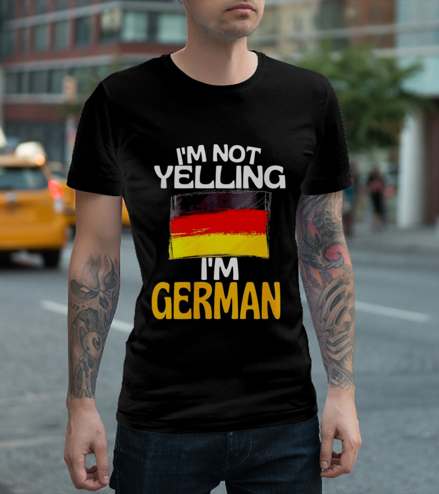 I'm Not Yelling I'm German Germany Flag T-Shirt