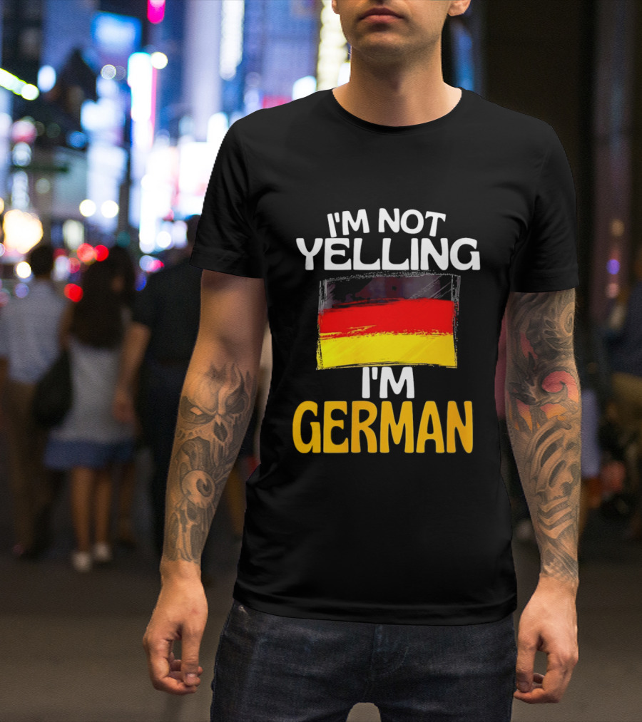 I'm Not Yelling I'm German Germany Flag T-Shirt