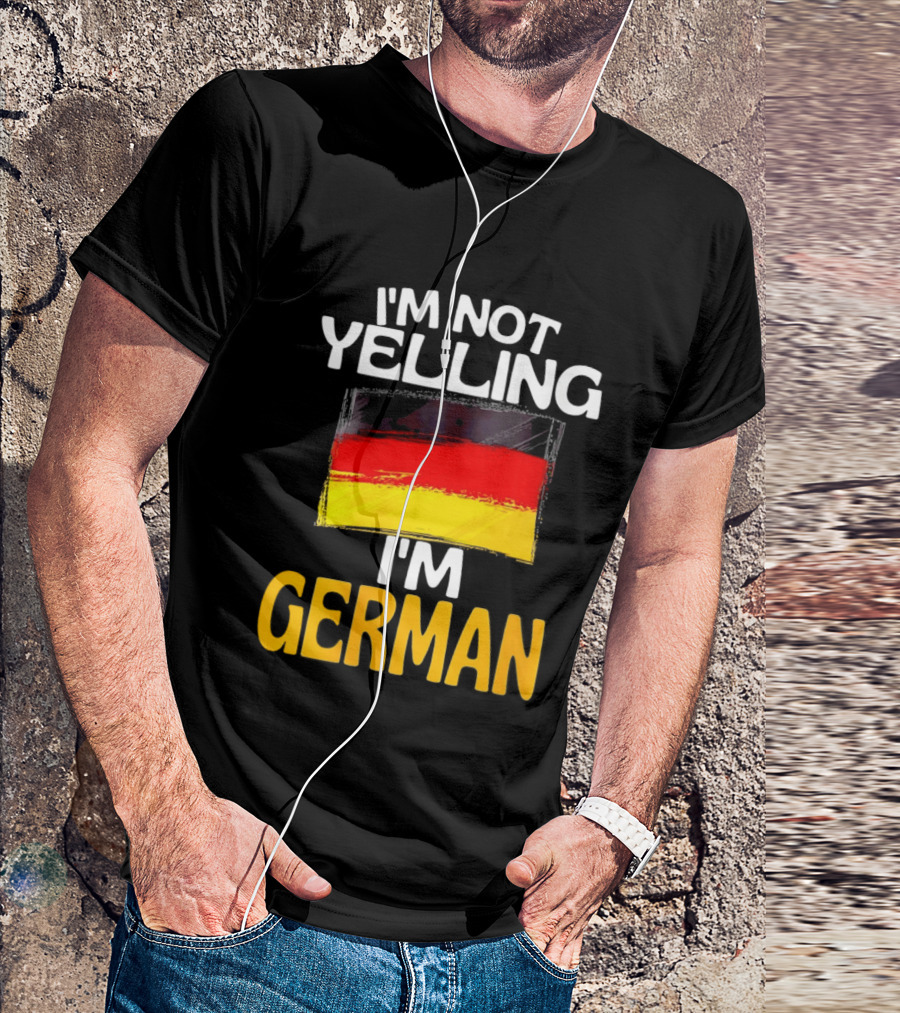 I'm Not Yelling I'm German Germany Flag T-Shirt