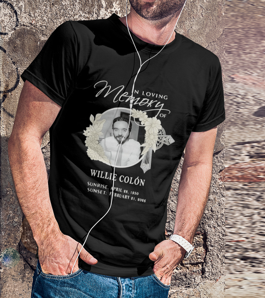 In Loving Memory Of Willie Colón Sunrise April 28 1950 Sunset February 21 2026 T-Shirt