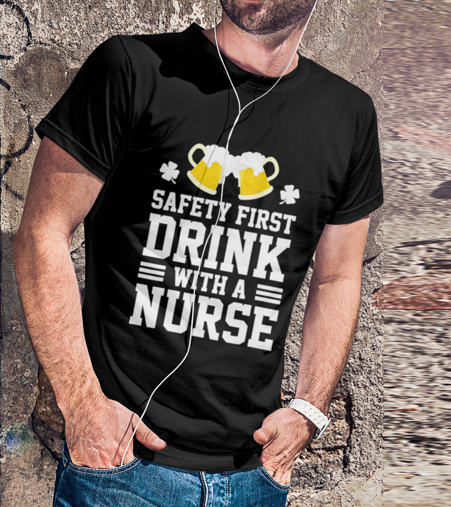 Safety First Drink With A Nurse Beer S T-Shirt