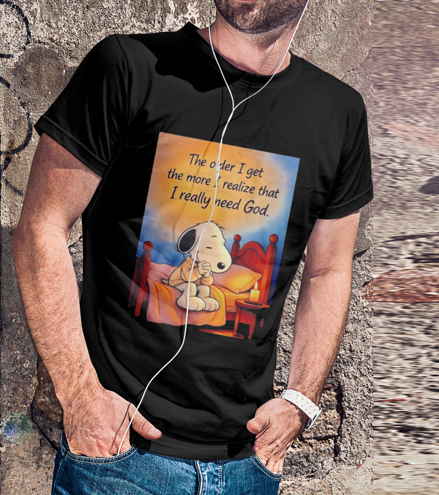 Snoopy The Older I Get The More I Realize That I Really Need God Inspirational T-Shirt