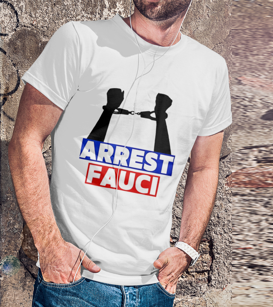 Arrest Fauci Handcuffs Political T-Shirt