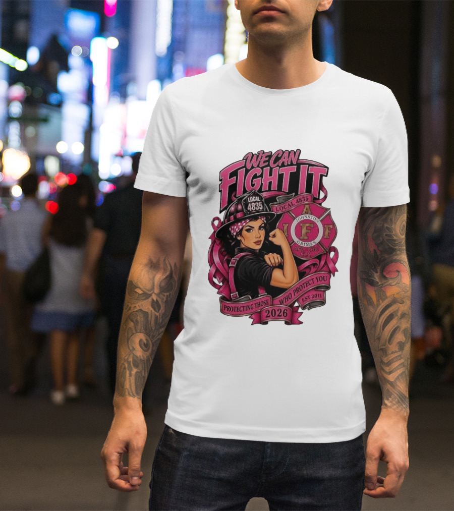 We Can Fight It Local 4835 IAFF Johnston Grimes Protecting Those Who Protect You Est 2026 T-Shirt