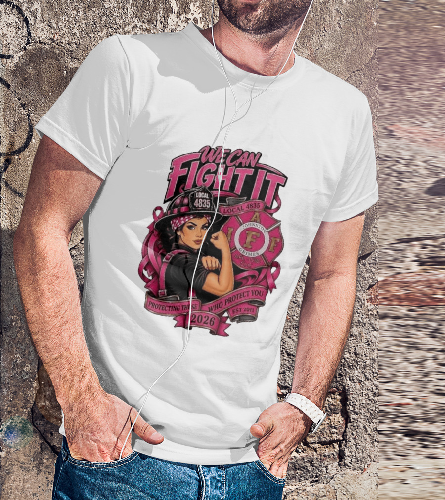 We Can Fight It Local 4835 IAFF Johnston Grimes Protecting Those Who Protect You Est 2026 T-Shirt