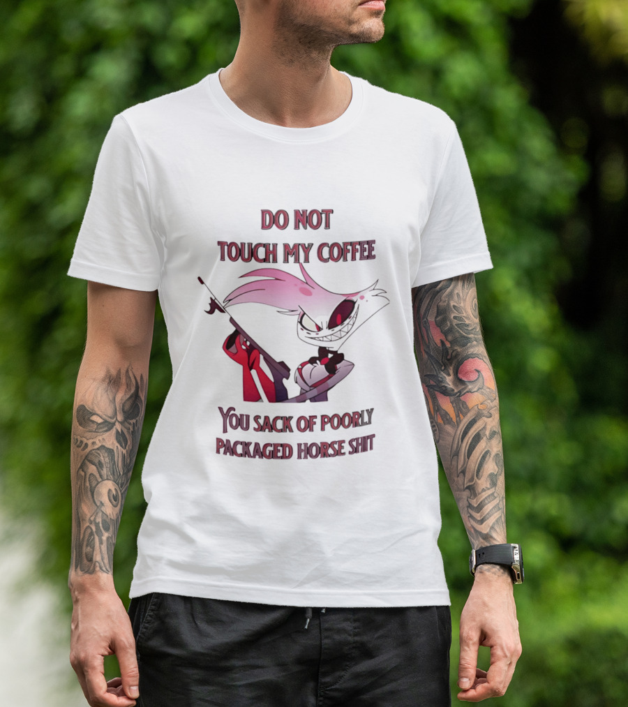 Do Not Touch My Coffee You Sack Of Poorly Packaged Horse Shit Cartoon T-Shirt