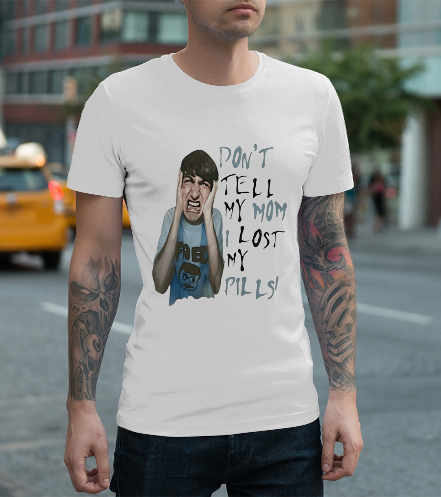 Don't Tell My Mom I Lost My Pills Fred Cartoon T-Shirt