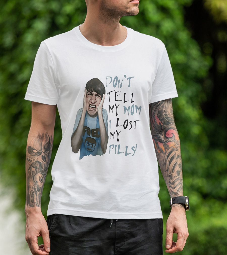 Don't Tell My Mom I Lost My Pills Fred Cartoon T-Shirt