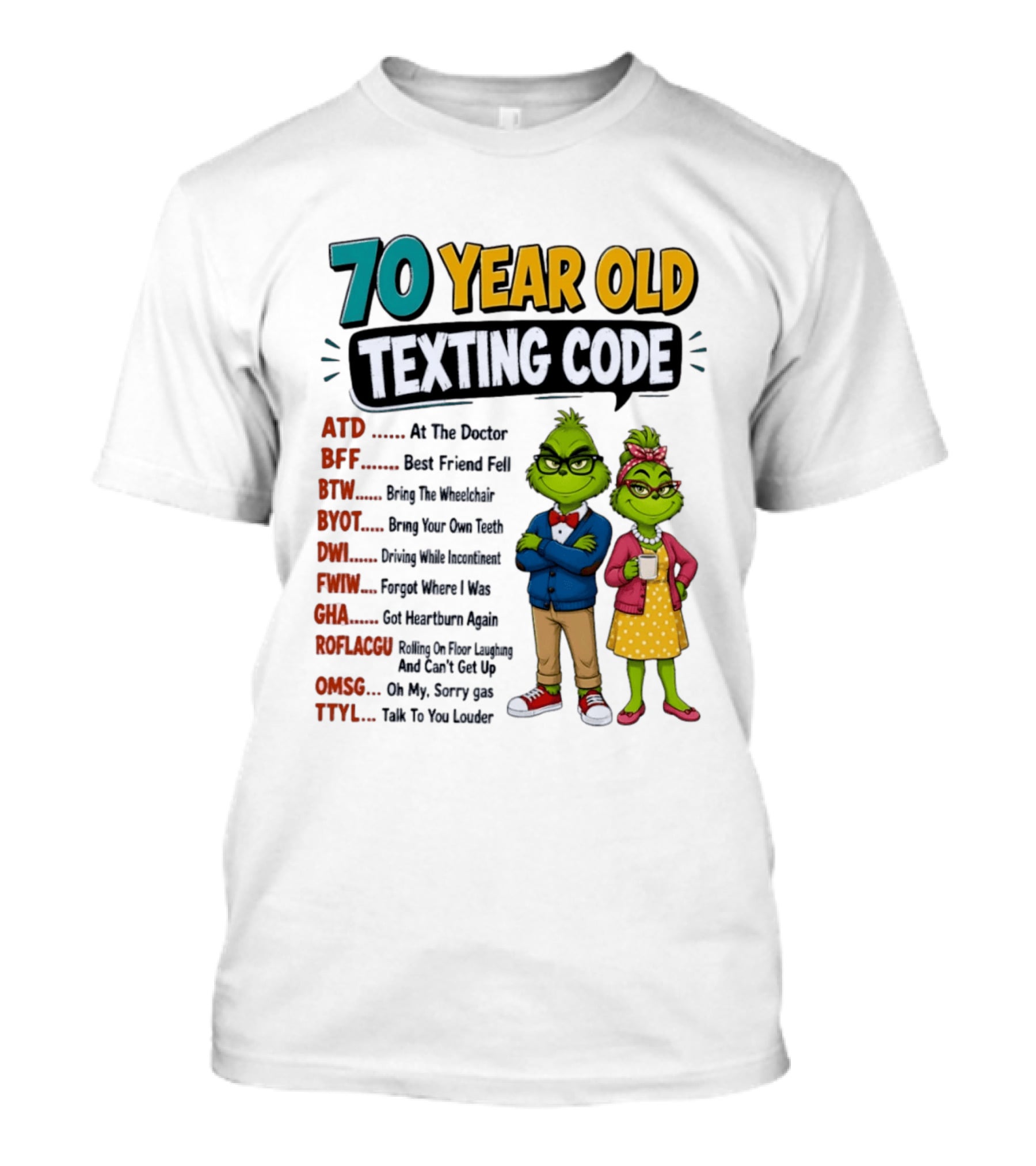 70 Year Old Texting Code Grinch ATD BFF BTW BYOT DWI FWIW GHA ROFLACGU OMGSG TTYL T-Shirt