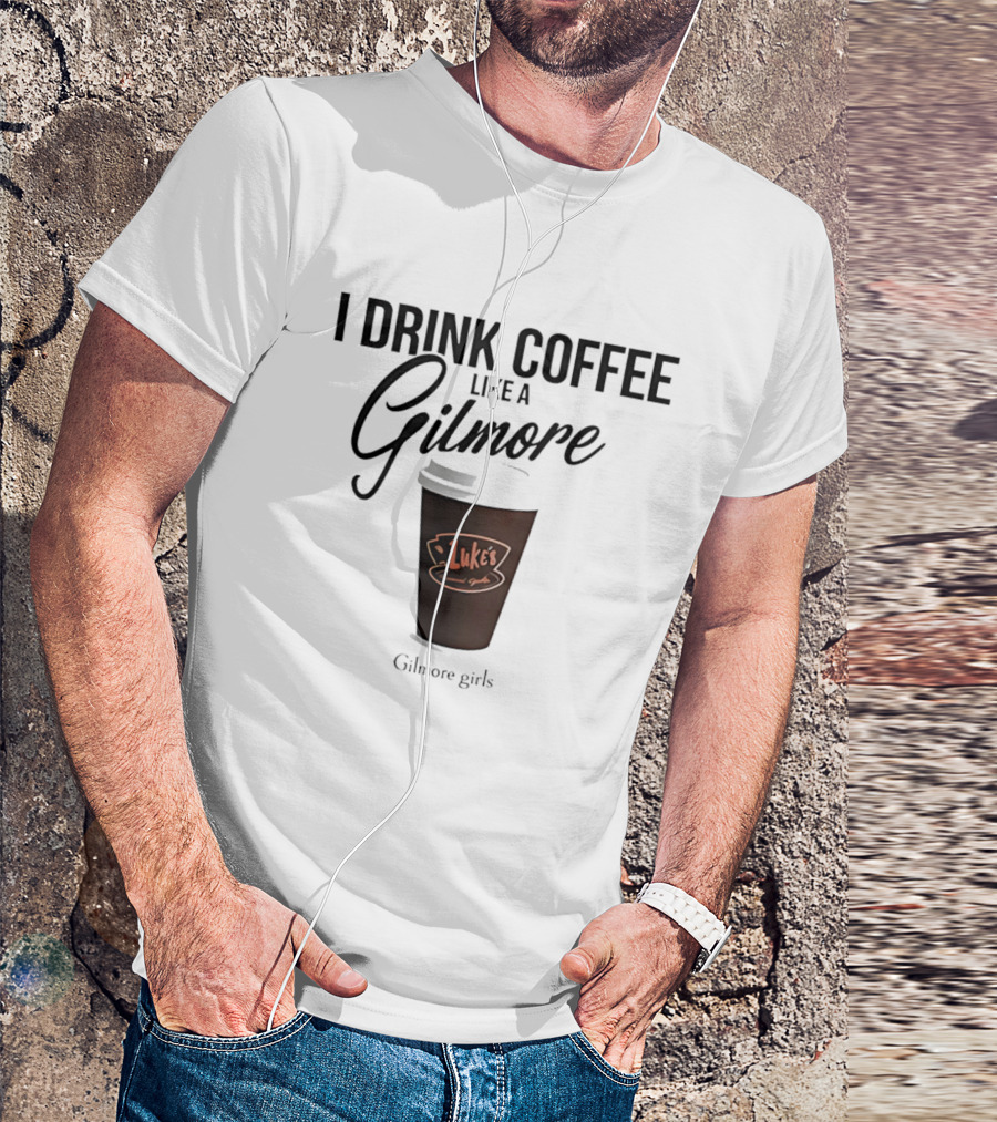 I Drink Coffee Like A Gilmore Luke's Gilmore Girls T-Shirt