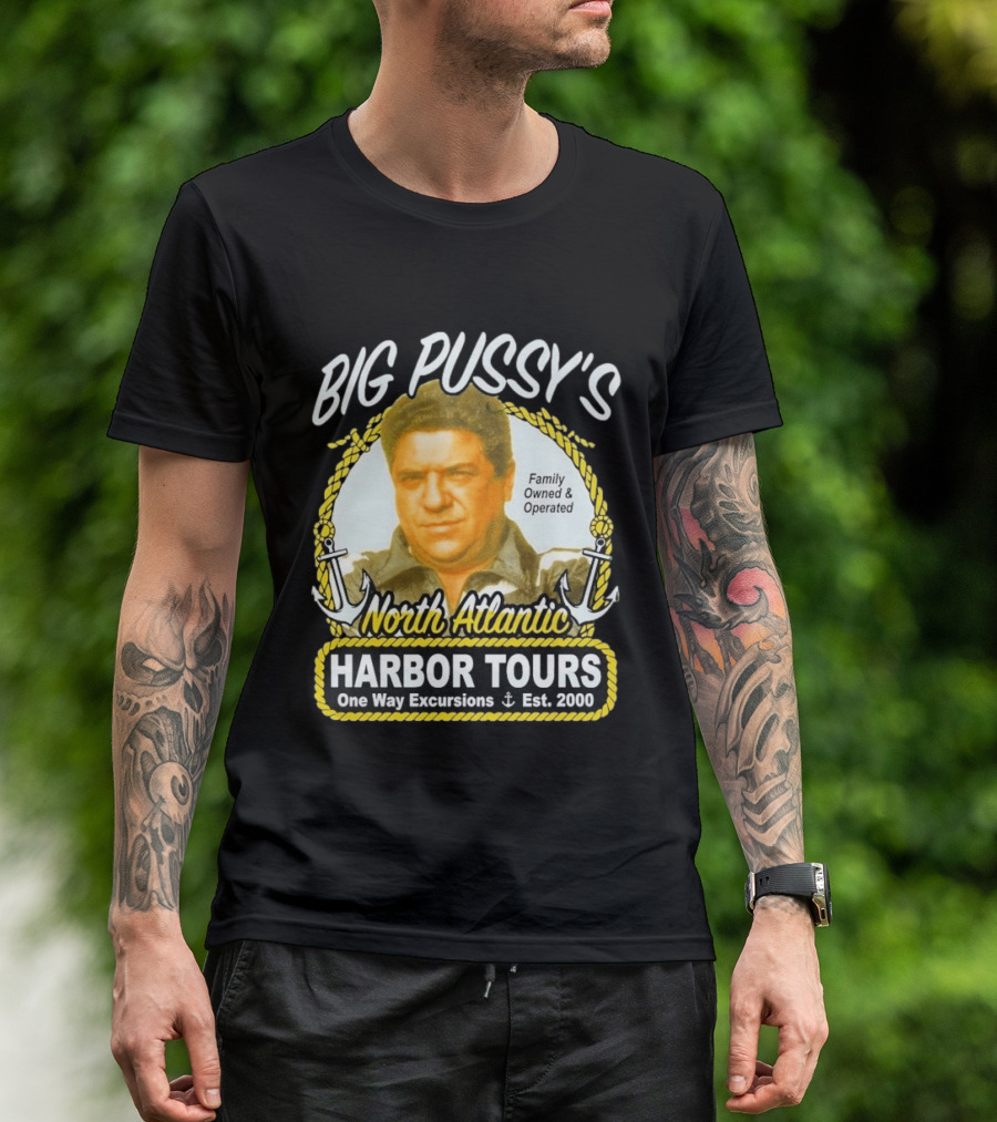 Big Pussy's Harbor Tours North Atlantic One Way Excursions Family Owned Est 2000 T-Shirt