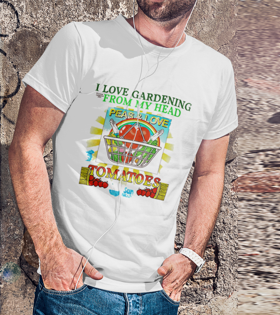 I Love Gardening From My Head Peas And Love Tomatoes T-Shirt