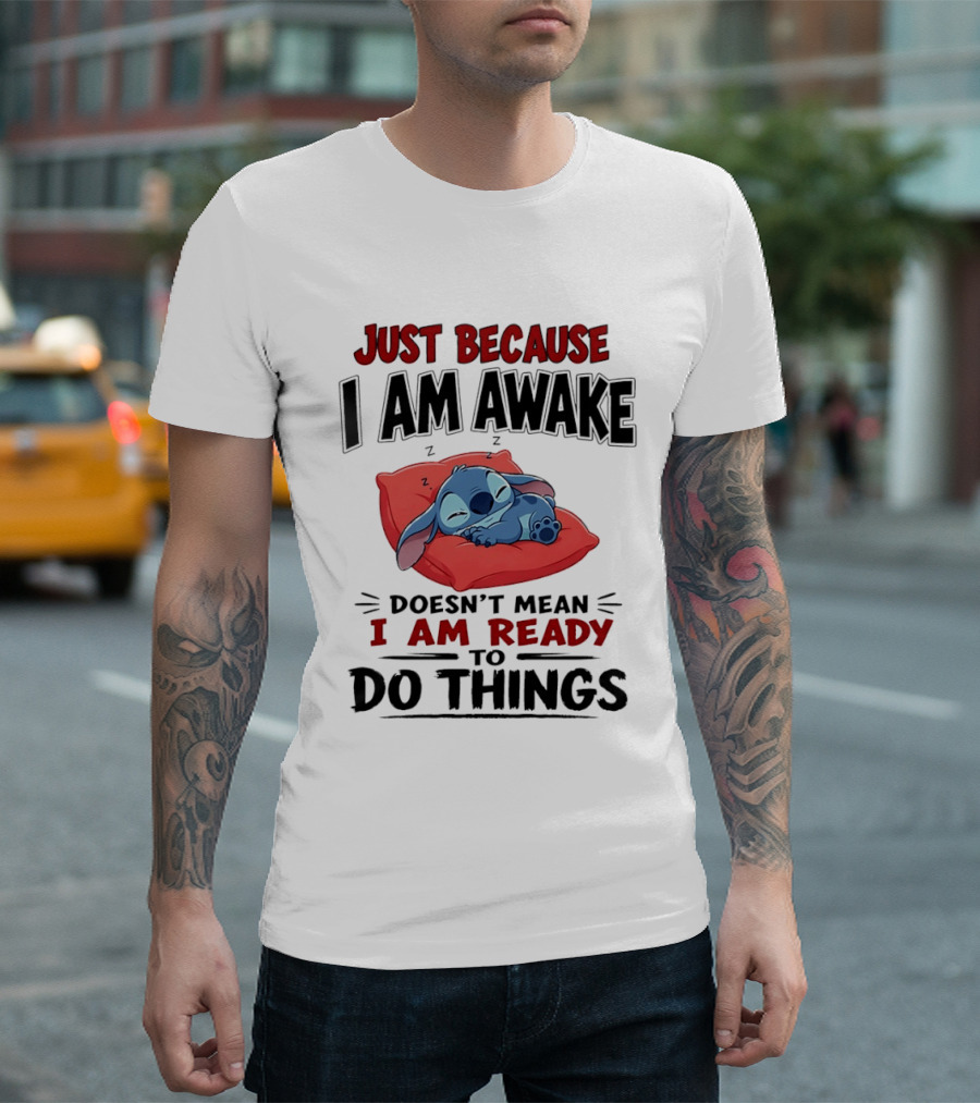 Stitch Just Because I Am Awake Doesn't Mean I Am Ready To Do Things Sleeping Pillow T-Shirt