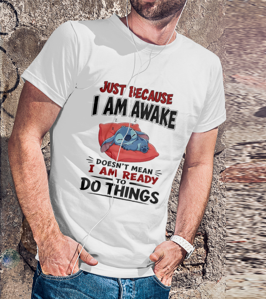 Stitch Just Because I Am Awake Doesn't Mean I Am Ready To Do Things Sleeping Pillow T-Shirt